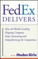 FedEx Delivers: How the World's Leading Shipping Company Keeps Innovating a