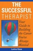 The Successful Therapist: Your Guide to Building the Career You've Always W