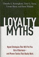 Loyalty Myths: Hyped Strategies That Will Put You Out of Business—and