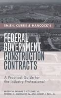 Smith, Currie & Hancock's Federal Government Construction Contracts: A Prac