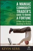 A Maniac Commodity Trader's Guide To Making A Fortune: A Not-So-Crazy Roadm