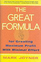 The Great Formula: for Creating Maximum Profit with Minimal Effort