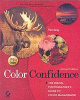 Color Confidence: The Digital Photographer's Guide to Color Management, 2nd