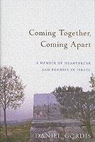 Coming Together, Coming Apart: A Memoir of Heartbreak and Promise in Israel