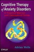 Cognitive Therapy of Anxiety Disorders: A Practice Manual and Conceptual Gu