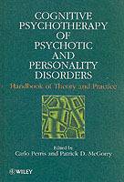 Cognitive Psychotherapy of Psychotic and Personality Disorders: Handbook of