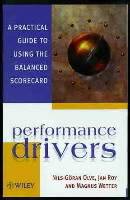 Performance Drivers: A Practical Guide to Using the Balanced Scorecard