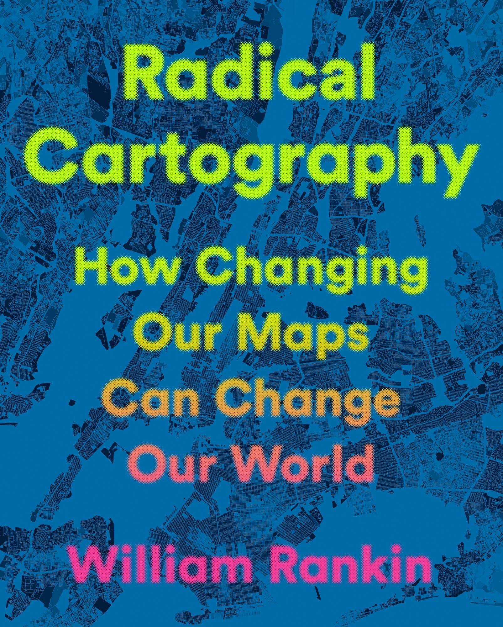 Radical Cartography: How Changing Our Maps Can Change Our World