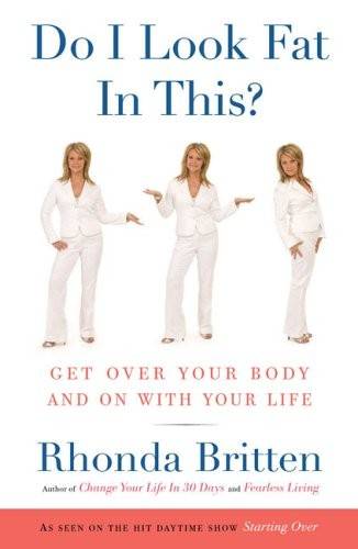 Do I Look Fat In This? Get Over Your Body & On With Your Life (H)