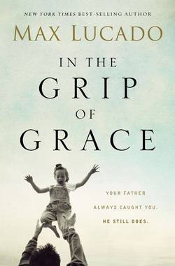 In the grip of grace - your father always caught you. he still does