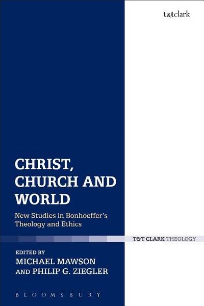 Christ, church and world - new studies in bonhoeffers theology and ethics