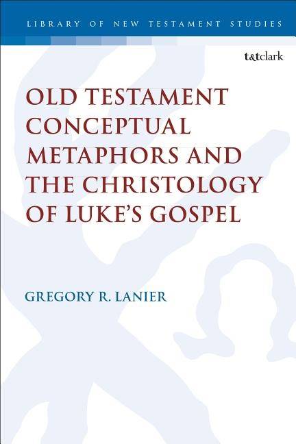 Old testament conceptual metaphors and the christology of lukes gospel