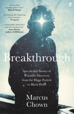 Breakthrough - Spectacular stories of scientific discovery from the Higgs p