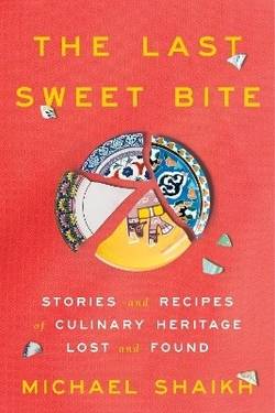 The Last Sweet Bite: Stories and Recipes of Culinary Heritage Lost and Found