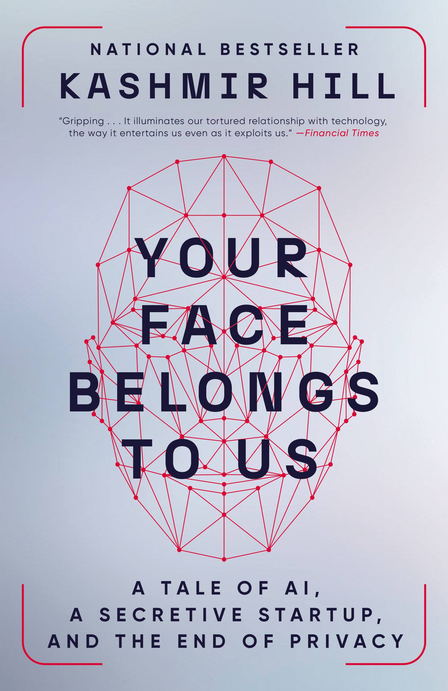 Your Face Belongs to Us: A Tale of AI, a Secretive Startup, and the End of Privacy