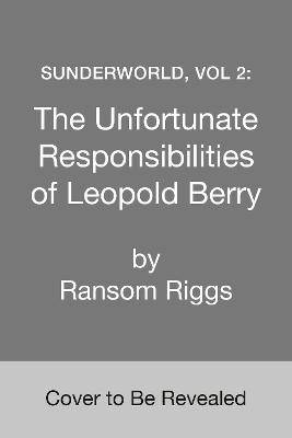 Sunderworld, Vol 2: The Unfortunate Responsibilities of Leopold Berry