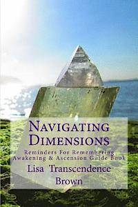 Navigating Dimensions: Reminders for Remembering: Awakening & Ascension Guide Book