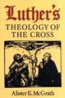 Luthers theology of the cross - martin luthers theological breakthrough