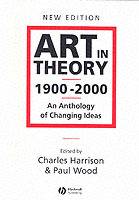 Art in theory 1900 - 2000 - an anthology of changing ideas