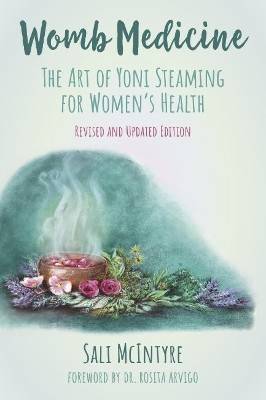Womb Medicine - Revised and Updated Edition: The Art of Yoni Steaming for Women's Health
