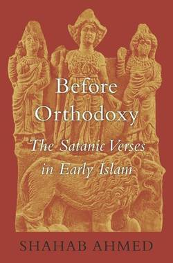 Before orthodoxy - the satanic verses in early islam