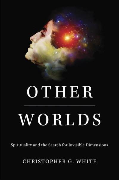 Other worlds - spirituality and the search for invisible dimensions