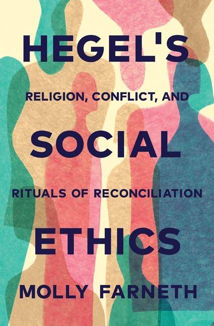 Hegels social ethics - religion, conflict, and rituals of reconciliation