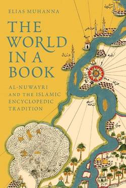 World in a book - al-nuwayri and the islamic encyclopedic tradition