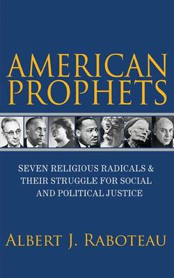 American prophets - seven religious radicals and their struggle for social