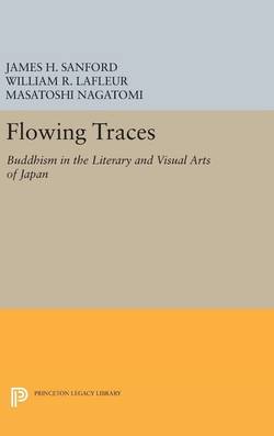 Flowing traces - buddhism in the literary and visual arts of japan