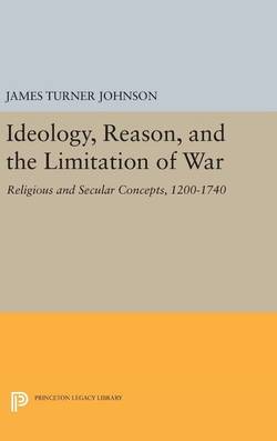 Ideology, reason, and the limitation of war - religious and secular concept