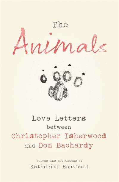 The Animals - Love Letters Between Christopher Isherwood and Don Bachardy