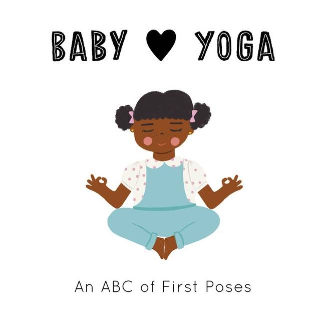 Baby Loves Yoga - : An ABC of First Poses