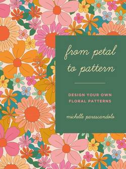 From Petal To Pattern : Make Your Own Floral Patterns