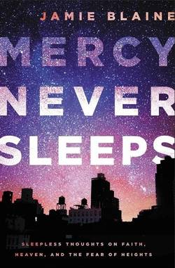 Mercy never sleeps - sleepless thoughts on faith, heaven, and the fear of h