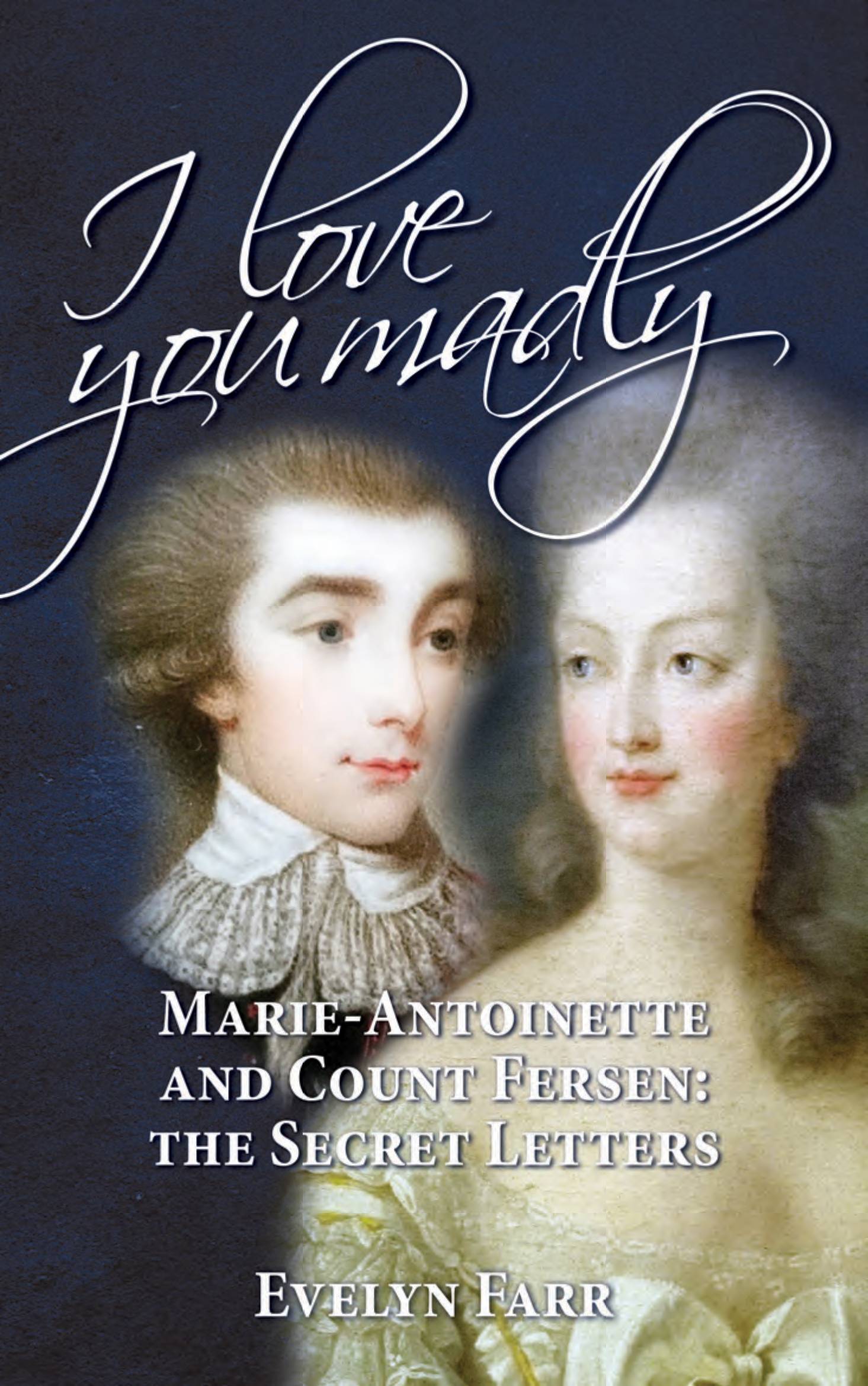 I love you madly - marie-antoinette and count fersen: the secret letters