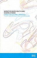 Narrative Based Healthcare: Sharing Stories - A Multiprofessional Workbook