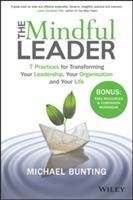 The Mindful Leader: 7 Practices for Transforming Your Leadership, Your Orga