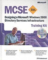 MCSE Training Kit (Exam 70-219): Designing a Microsoft Windows 2000 Directo
