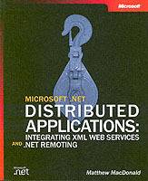 Microsoft .NET Distributed Applications: Integrating XML Web Services and .