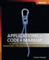 Applications = Code + Markup: A Guide to the Microsoft Windows Presentation