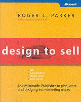 Design to Sell: Use Microsoft Publisher to Plan, Write and Design Great Mar
