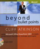 Beyond Bullet Points: Using Microsoft Office PowerPoint 2007 to Create Pres