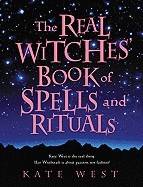 The Real Witches' Book of Spells and Rituals