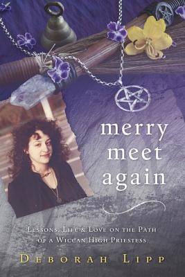 Merry Meet Again: Lessons, Life & Love on the Path of a Wiccan High Priestess