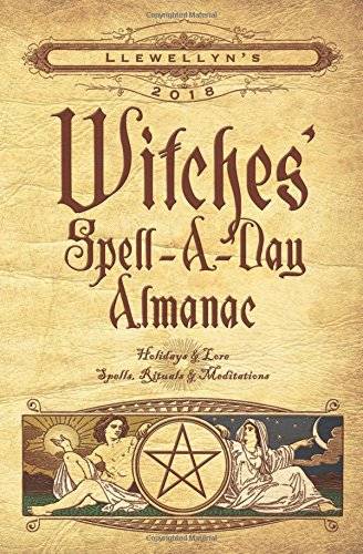 Llewellyns witches spell-a-day almanac 2018 - holidays and lore, spells, ri