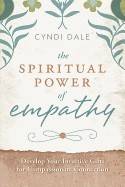 Spiritual power of empathy - develop your intuitive gifts for compassionate
