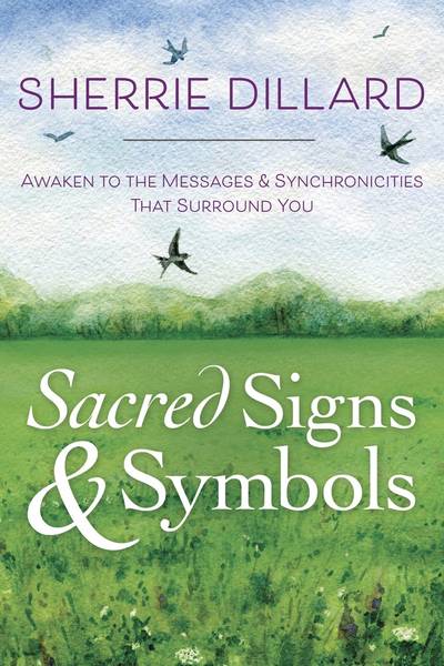 Sacred signs and symbols - awaken to the messages and synchronicities that