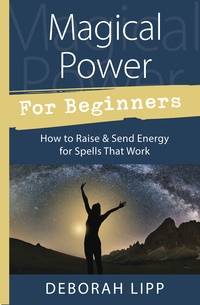 Magical power for beginners - how to raise and send energy for spells that