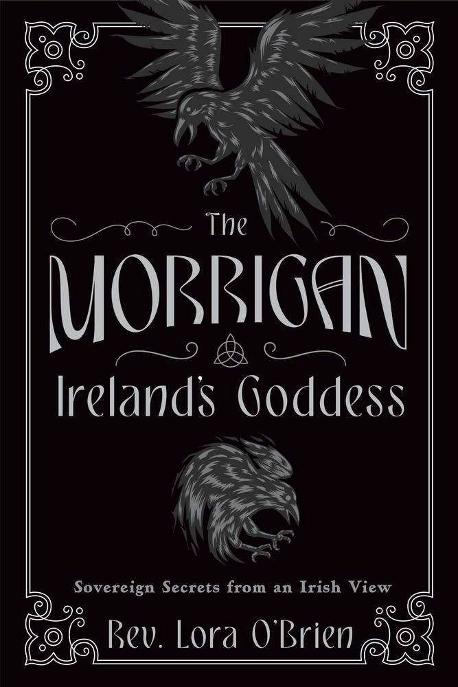 The Morrigan, Ireland's Goddess: Sovereign Secrets from an Irish View